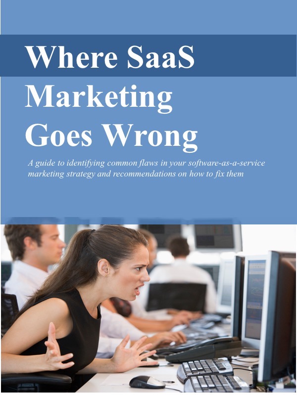 Where SaaS Marketing Goes Wrong:  Common Flaws and Recommendations to Fix Them - 